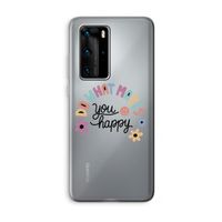Happy days: Huawei P40 Pro Transparant Hoesje