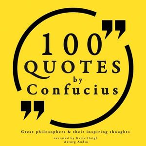 100 Quotes by Confucius: Great Philosophers &amp; Their Inspiring Thoughts