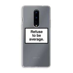 Refuse to be average: OnePlus 8 Transparant Hoesje