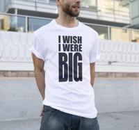 'I wish I were big' T-shirt