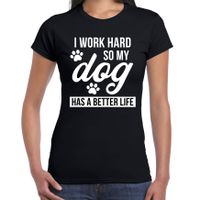 Work hard so dog has better life / Werk hard hond beter leven t-shirt zwart voor dames - thumbnail