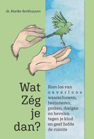 Wat Zég je dan? - Marike Berkhuysen - ebook