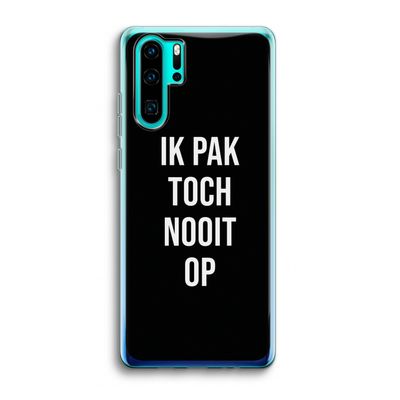 Ik pak nooit op - Zwart: Huawei P30 Pro Transparant Hoesje