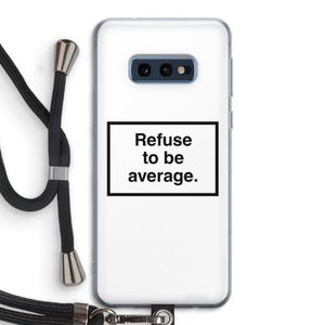 Refuse to be average: Samsung Galaxy S10e Transparant Hoesje met koord