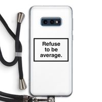 Refuse to be average: Samsung Galaxy S10e Transparant Hoesje met koord