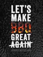 Let's make BBQ great again (Hardback) Let's make BBQ great again (Hardback)