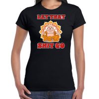 Foute party verkleed t-shirt voor dames - boeddha - zwart - let that shit go - carnaval/themafeest