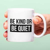 Mok Be kind or be quiet