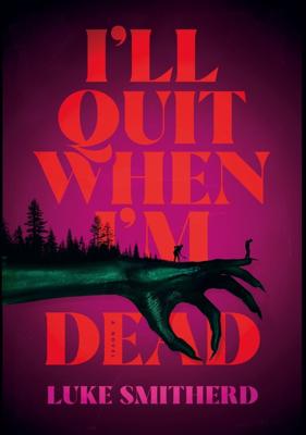 I'll Quit When I'm Dead - Luke Smitherd - ebook