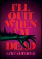 I'll Quit When I'm Dead - Luke Smitherd - ebook
