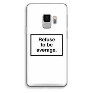 Refuse to be average: Samsung Galaxy S9 Transparant Hoesje