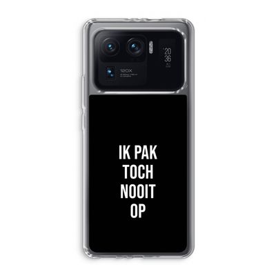 Ik pak nooit op - Zwart: Xiaomi Mi 11 Ultra Transparant Hoesje