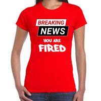 Breaking news you are fired fun tekst t-shirt rood voor dames