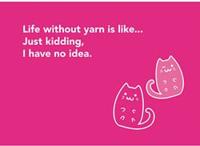 Wolplein Ansichtkaart - Life without yarn is like…