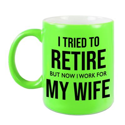 I tried to retire but now I work for my wife pensioen mok / beker neon groen afscheidscadeau 330 ml I tried to retire but now I work for my wife pensioen mok / beker neon groen afscheidscadeau 330 ml