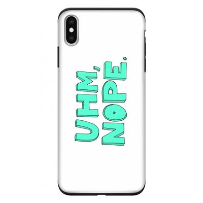 UHM, NOPE.: iPhone XS Max Tough Case