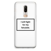 Fight for my fairytale: OnePlus 6 Transparant Hoesje