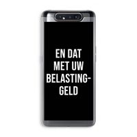 Belastinggeld - Zwart: Samsung Galaxy A80 Transparant Hoesje