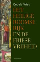 Het Heilige Roomse Rijk en de Friese Vrijheid - Oebele Vries - ebook
