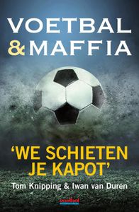 Voetbal & maffia - Tom Knipping, Iwan van Duren - ebook