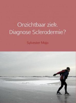 Onzichtbaar ziek. Diagnose Sclerodermie? - Sylvester Mojo - ebook