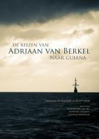 De reizen van Adriaan van Berkel naar Guiana (Paperback)