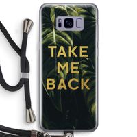 Take me back: Samsung Galaxy S8 Transparant Hoesje met koord Take me back: Samsung Galaxy S8 Transparant Hoesje met koord