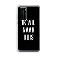 Ik wil naar huis - Zwart: Huawei P40 Transparant Hoesje