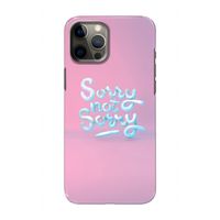 Sorry not sorry: Volledig geprint iPhone 12 Hoesje