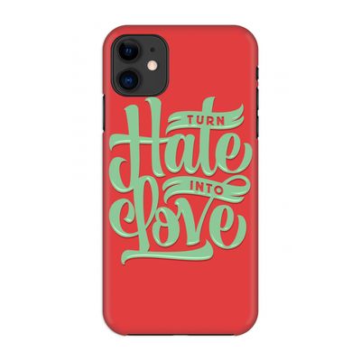 Turn hate into love: Volledig geprint iPhone 11 Hoesje