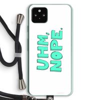 UHM, NOPE.: Pixel 5a 5G Transparant Hoesje met koord