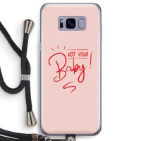 Not Your Baby: Samsung Galaxy S8 Plus Transparant Hoesje met koord