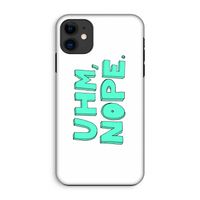 UHM, NOPE.: iPhone 11 Tough Case