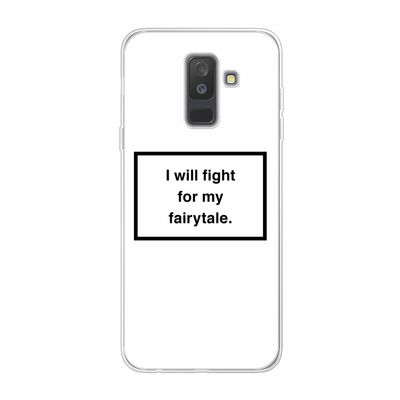Fight for my fairytale: Samsung Galaxy A6 Plus (2018) Transparant Hoesje