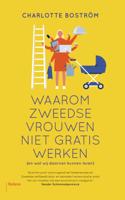 Waarom Zweedse vrouwen niet gratis werken - Charlotte Boström - ebook