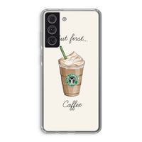 But first coffee: Samsung Galaxy S21 FE Transparant Hoesje