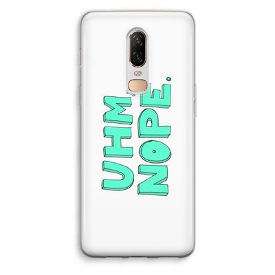 UHM, NOPE.: OnePlus 6 Transparant Hoesje