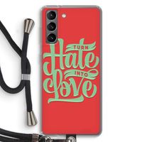 Turn hate into love: Samsung Galaxy S21 Transparant Hoesje met koord