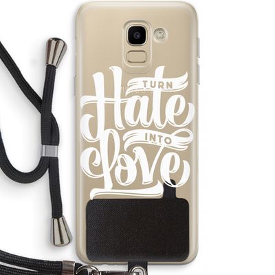 Turn hate into love: Samsung Galaxy J6 (2018) Transparant Hoesje met koord