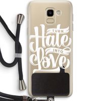 Turn hate into love: Samsung Galaxy J6 (2018) Transparant Hoesje met koord