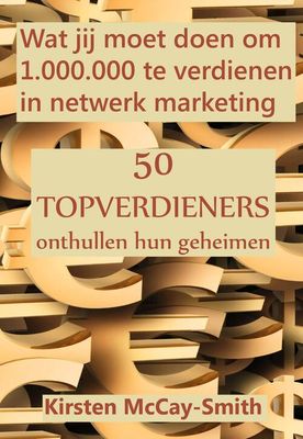 Wat jij moet doen om 1.000.000 te verdienen in netwerk marketing - Kirsten McCay-Smith - eBook (9789077662847)