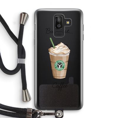 But first coffee: Samsung Galaxy J8 (2018) Transparant Hoesje met koord