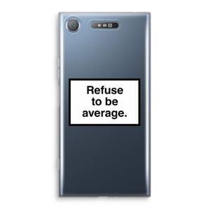 Refuse to be average: Sony Xperia XZ1 Transparant Hoesje