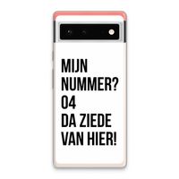 Da ziede van hier: Google Pixel 6 Transparant Hoesje Da ziede van hier: Google Pixel 6 Transparant Hoesje