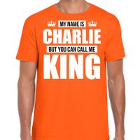 Naam cadeau t-shirt my name is Charlie - but you can call me King oranje voor heren
