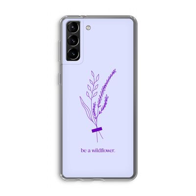 Be a wildflower: Samsung Galaxy S21 Plus Transparant Hoesje