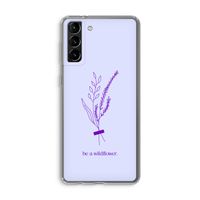 Be a wildflower: Samsung Galaxy S21 Plus Transparant Hoesje Be a wildflower: Samsung Galaxy S21 Plus Transparant Hoesje