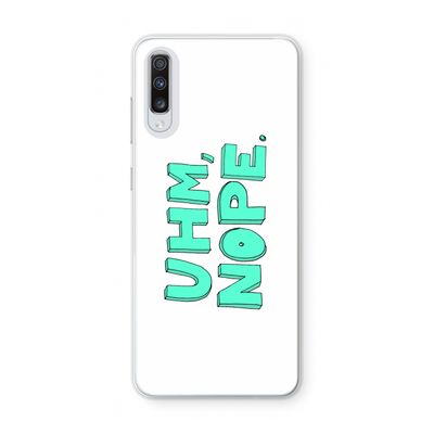 UHM, NOPE.: Samsung Galaxy A70 Transparant Hoesje