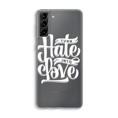 Turn hate into love: Samsung Galaxy S21 Plus Transparant Hoesje