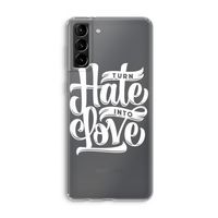 Turn hate into love: Samsung Galaxy S21 Plus Transparant Hoesje